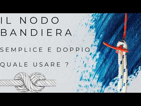 Il Nodo Bandiera: quale usare davvero? (semplice o doppio)